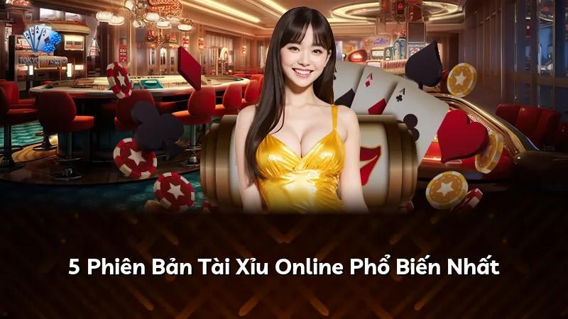 5 Phiên Bản Tài Xỉu Online Phổ Biến Nhất
