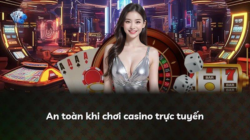 An toàn khi chơi casino trực tuyến