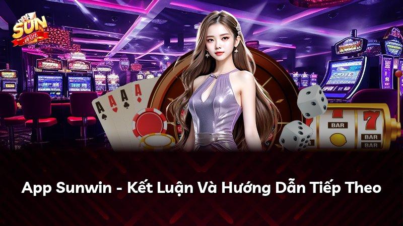 App Sunwin - Kết Luận Và Hướng Dẫn Tiếp Theo