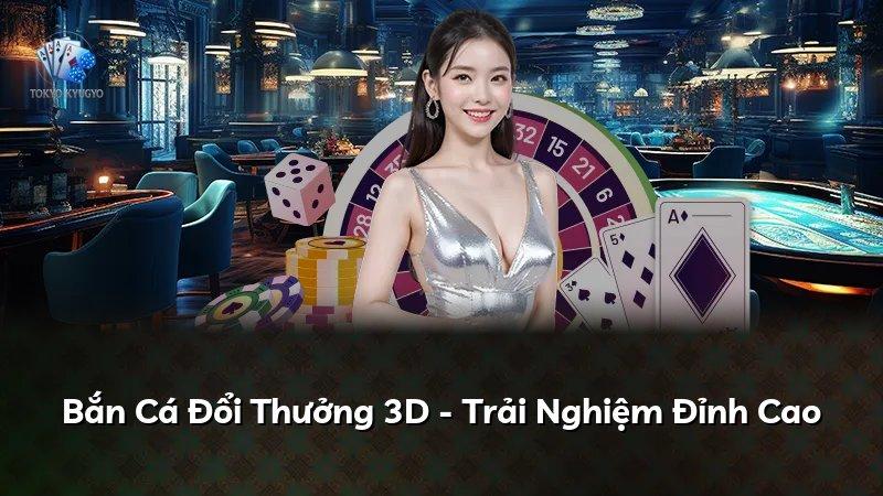 Bắn Cá Đổi Thưởng 3D - Trải Nghiệm Đỉnh Cao