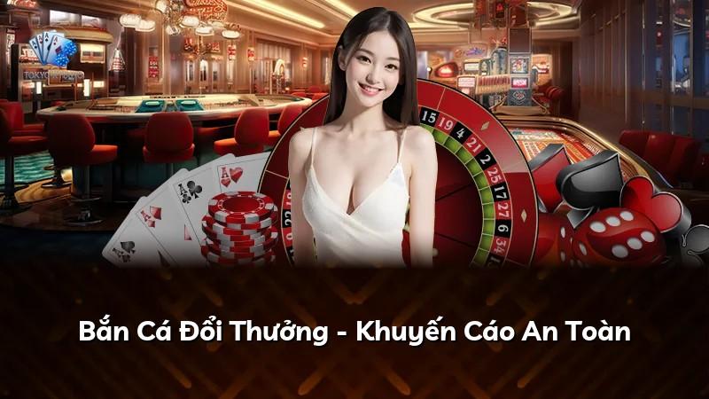 Bắn Cá Đổi Thưởng - Khuyến Cáo An Toàn