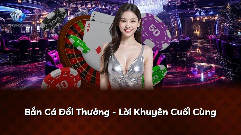 Bắn Cá Đổi Thưởng - Lời Khuyên Cuối Cùng