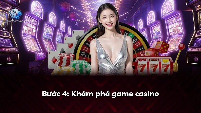 Bước 4: Khám phá game casino