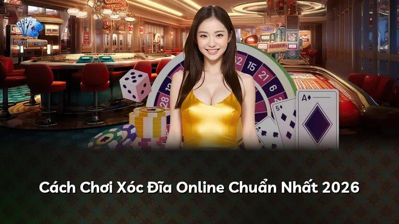 Cách Chơi Xóc Đĩa Online Chuẩn Nhất 2026