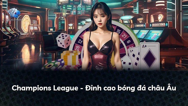 Champions League - Đỉnh cao bóng đá châu Âu