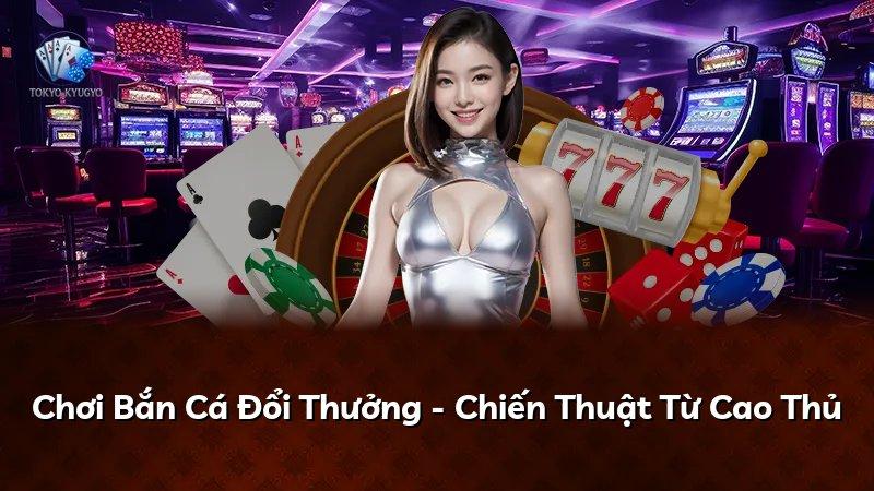 Chơi Bắn Cá Đổi Thưởng - Chiến Thuật Từ Cao Thủ