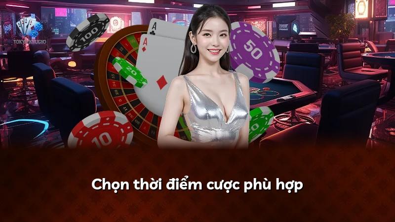Chọn thời điểm cược phù hợp