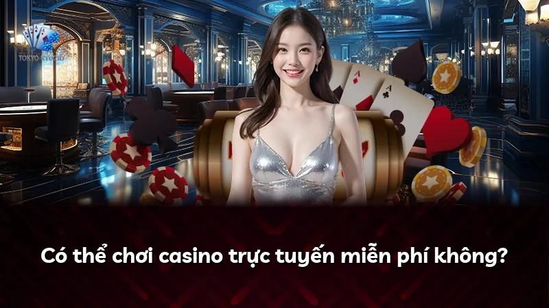 Có thể chơi casino trực tuyến miễn phí không?