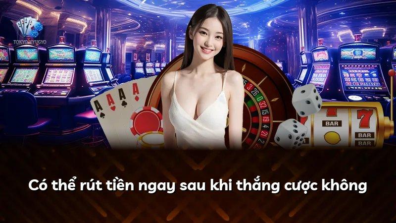 Có thể rút tiền ngay sau khi thắng cược không