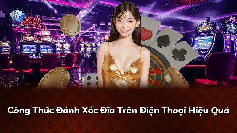 Công Thức Đánh Xóc Đĩa Trên Điện Thoại Hiệu Quả