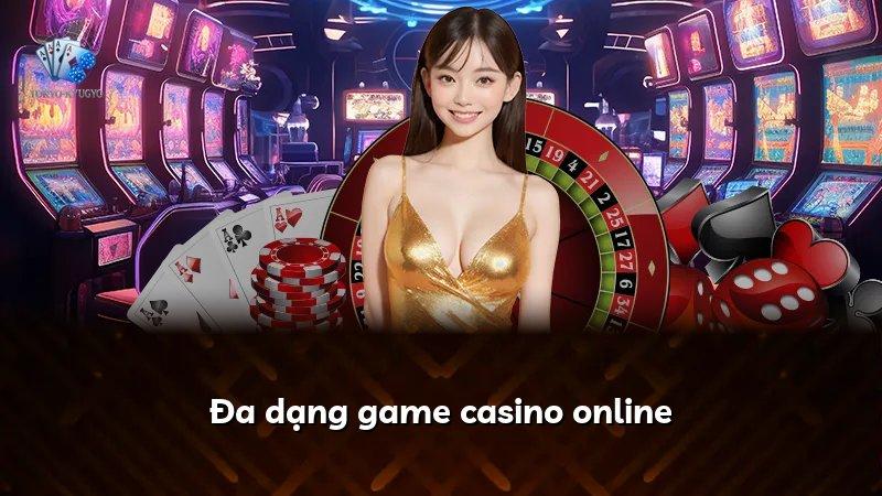 Đa dạng game casino online