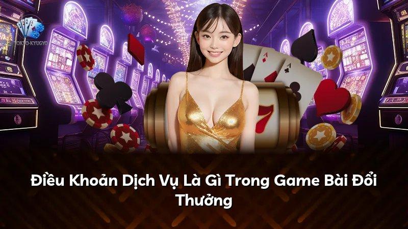 Điều Khoản Dịch Vụ Là Gì Trong Game Bài Đổi Thưởng