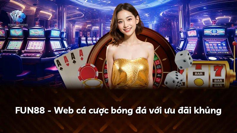 FUN88 - Web cá cược bóng đá với ưu đãi khủng