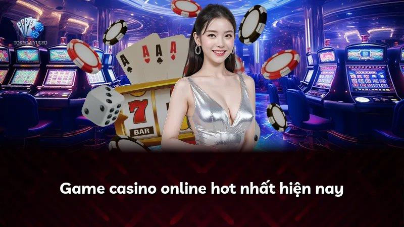 Game casino online hot nhất hiện nay