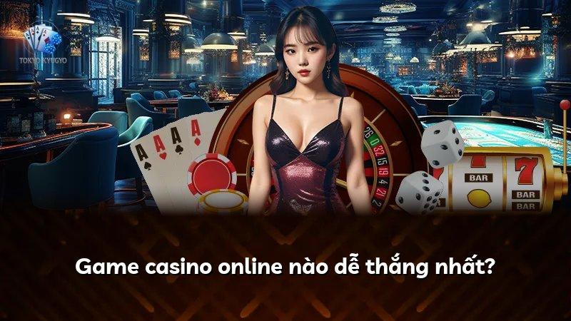 Game casino online nào dễ thắng nhất?