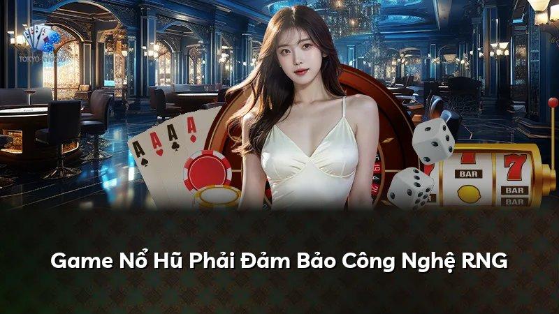 Game Nổ Hũ Phải Đảm Bảo Công Nghệ RNG