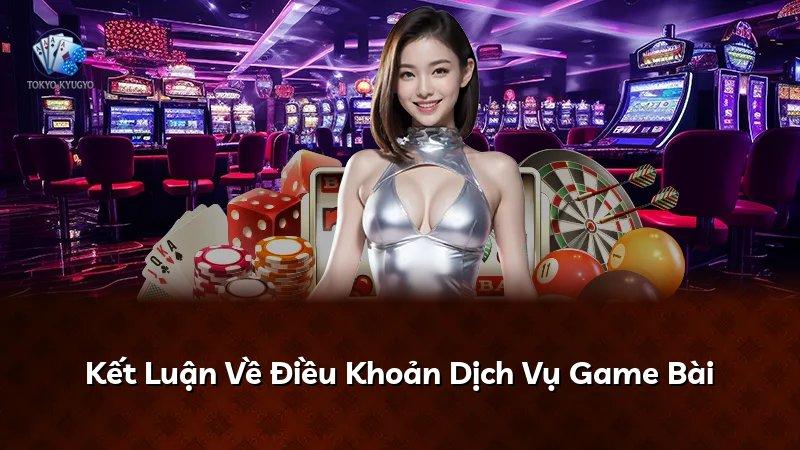 Kết Luận Về Điều Khoản Dịch Vụ Game Bài