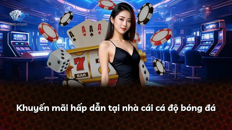Khuyến mãi hấp dẫn tại nhà cái cá độ bóng đá