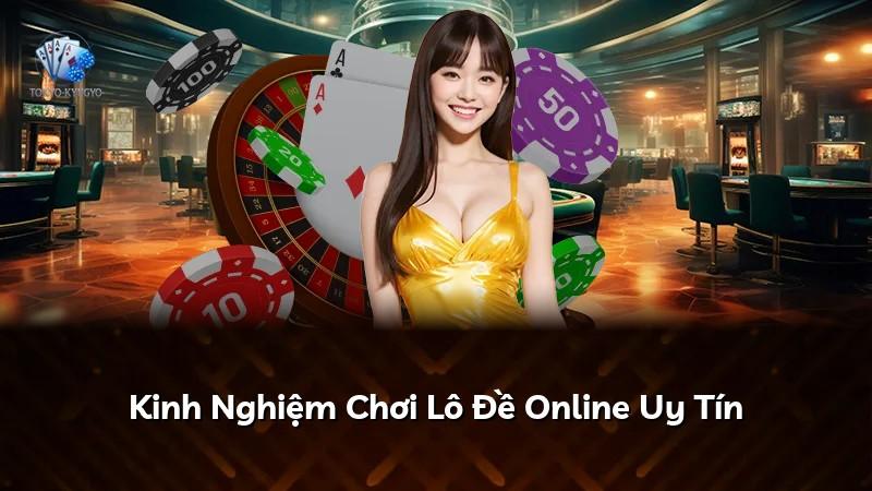 Kinh Nghiệm Chơi Lô Đề Online Uy Tín
