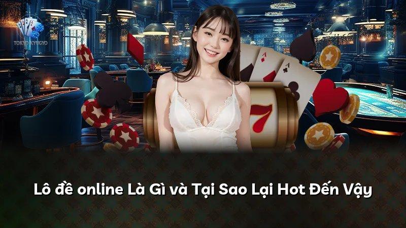 Lô đề online Là Gì và Tại Sao Lại Hot Đến Vậy