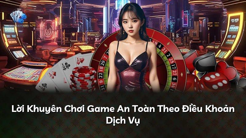 Lời Khuyên Chơi Game An Toàn Theo Điều Khoản Dịch Vụ