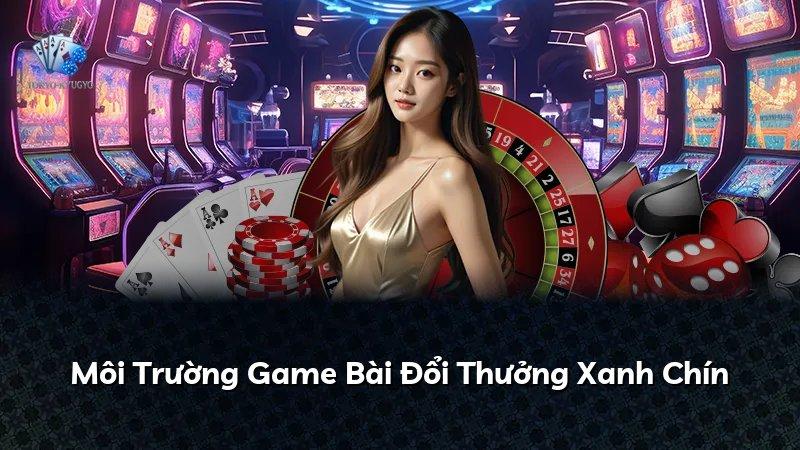 Môi Trường Game Bài Đổi Thưởng Xanh Chín