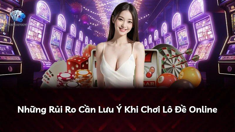 Những Rủi Ro Cần Lưu Ý Khi Chơi Lô Đề Online