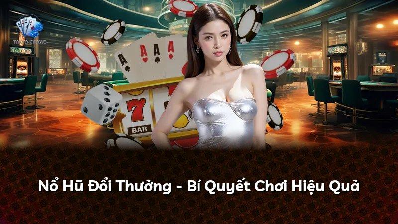 Nổ Hũ Đổi Thưởng - Bí Quyết Chơi Hiệu Quả