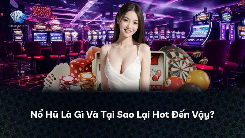 Nổ Hũ Là Gì Và Tại Sao Lại Hot Đến Vậy?