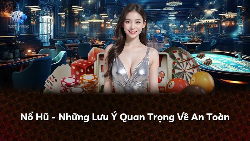 Nổ Hũ - Những Lưu Ý Quan Trọng Về An Toàn