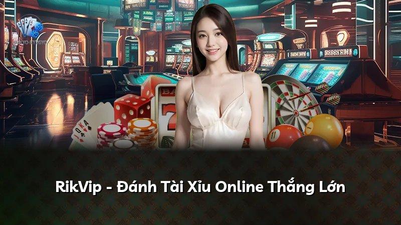 RikVip - Đánh Tài Xỉu Online Thắng Lớn