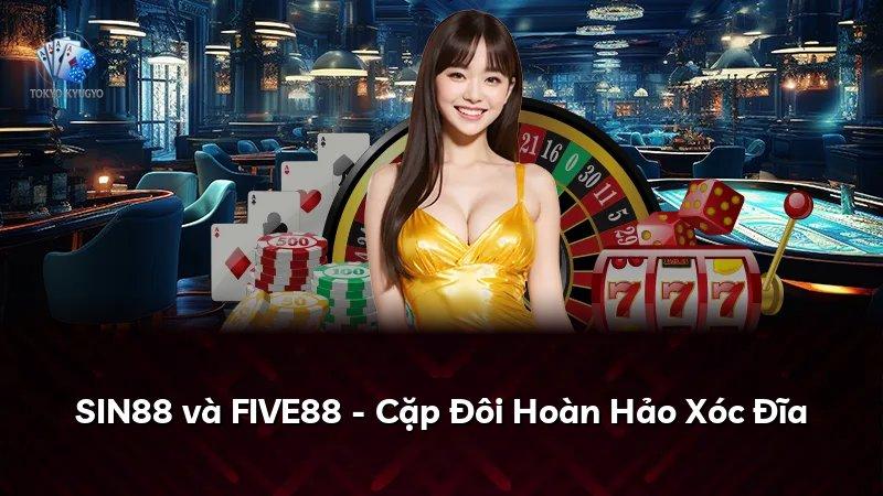 SIN88 và FIVE88 - Cặp Đôi Hoàn Hảo Xóc Đĩa