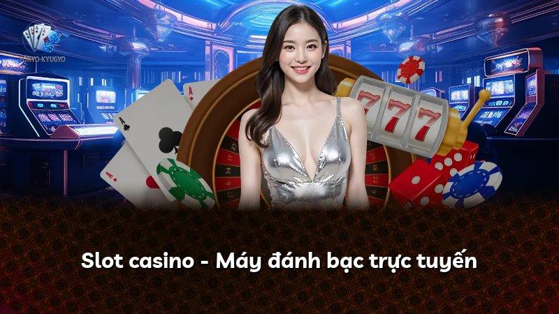 Slot casino - Máy đánh bạc trực tuyến