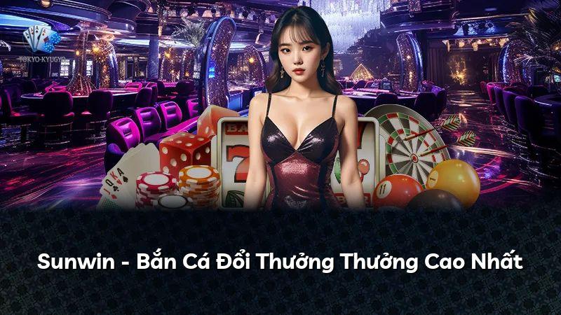 Sunwin - Bắn Cá Đổi Thưởng Thưởng Cao Nhất