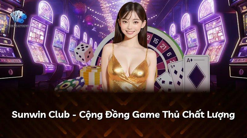 Sunwin Club - Cộng Đồng Game Thủ Chất Lượng