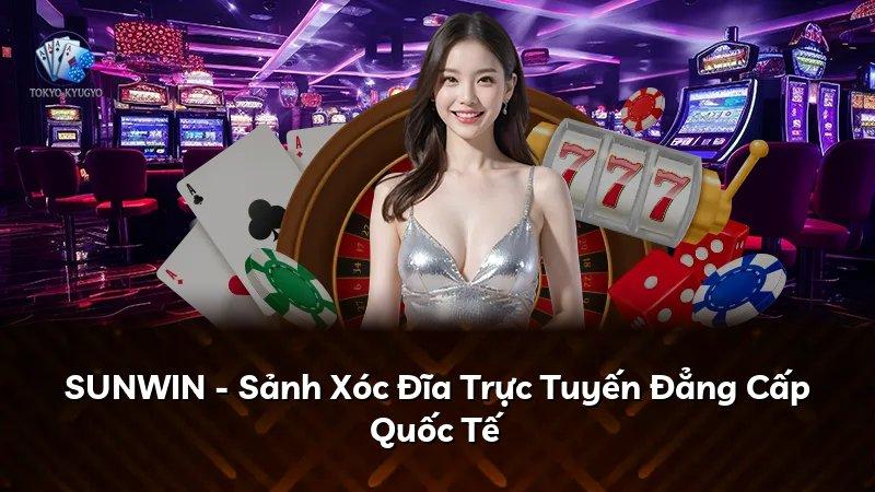 SUNWIN - Sảnh Xóc Đĩa Trực Tuyến Đẳng Cấp Quốc Tế