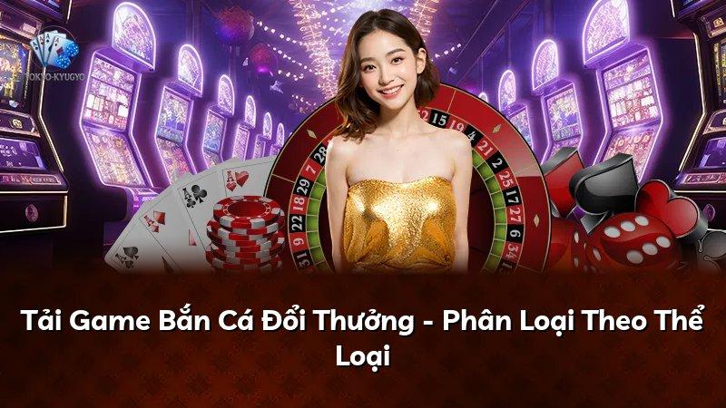 Tải Game Bắn Cá Đổi Thưởng - Phân Loại Theo Thể Loại