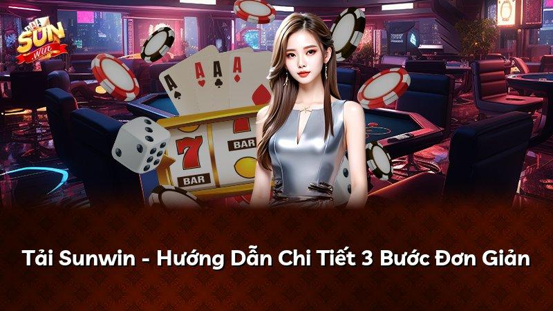 Tải Sunwin - Hướng Dẫn Chi Tiết 3 Bước Đơn Giản