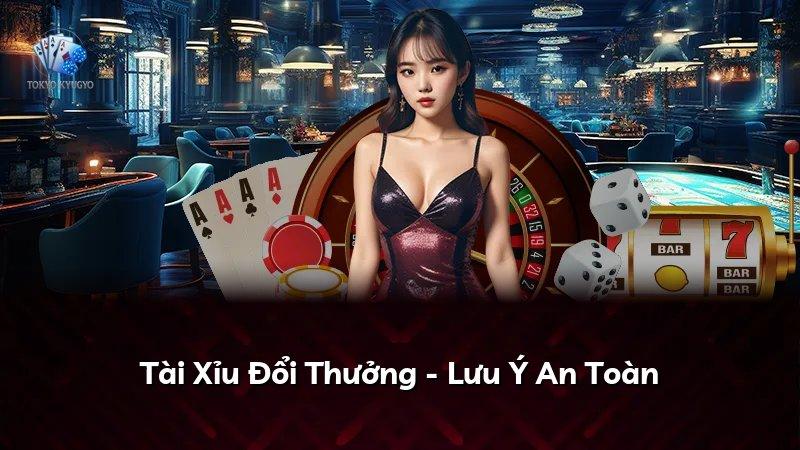 Tài Xỉu Đổi Thưởng - Lưu Ý An Toàn