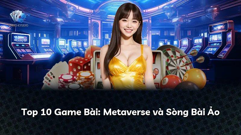 Top 10 Game Bài: Metaverse và Sòng Bài Ảo