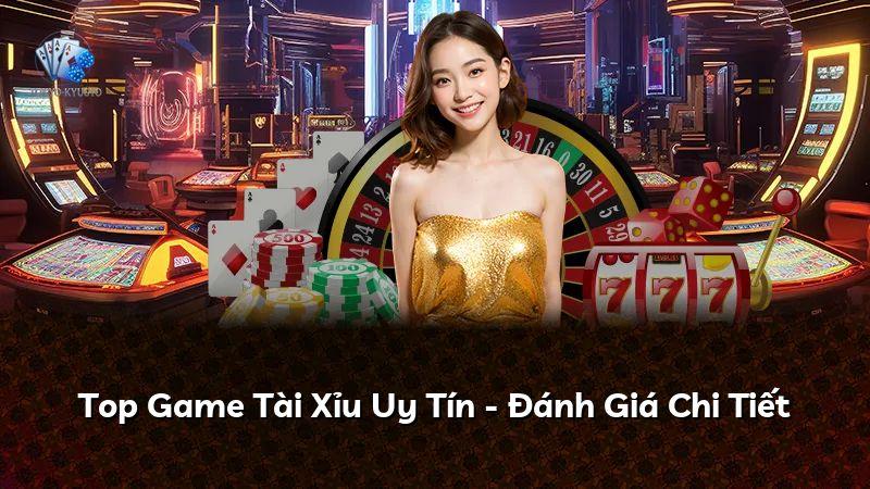 Top Game Tài Xỉu Uy Tín - Đánh Giá Chi Tiết
