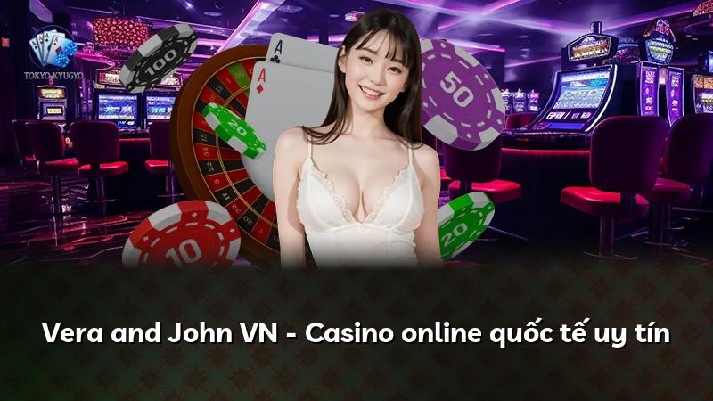 Vera and John VN - Casino online quốc tế uy tín
