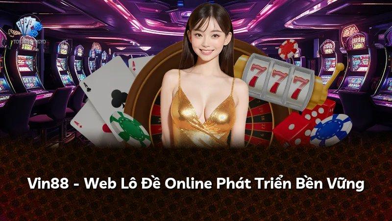 Vin88 - Web Lô Đề Online Phát Triển Bền Vững