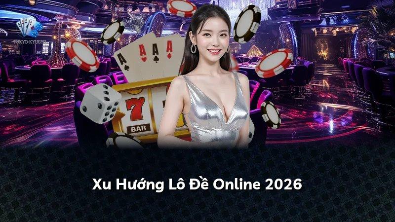 Xu Hướng Lô Đề Online 2026