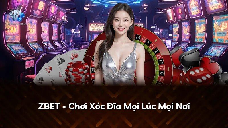 ZBET - Chơi Xóc Đĩa Mọi Lúc Mọi Nơi